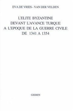 L'Élite Byzantine Devant l'Avance Turque À l'Époque de la Guerre Civile de 1341 À 1354 - de Vries-Van der Velden, E.