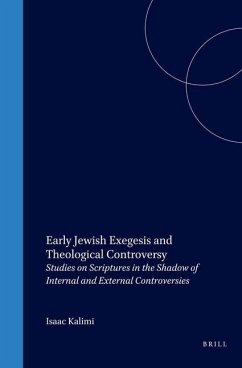 Early Jewish Exegesis and Theological Controversy: Studies in Scriptures in the Shadow of Internal and External Controversies - Kalimi, Isaac