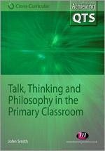 Talk, Thinking and Philosophy in the Primary Classroom - Smith, John