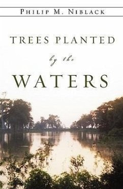 Trees Planted by the Waters - Niblack, Philip M.