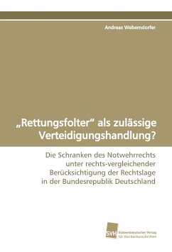 ¿Rettungsfolter¿ als zulässige Verteidigungshandlung? - Weberndorfer, Andreas