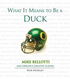 What It Means to Be a Duck: Mike Bellotti and Oregon's Greatest Players