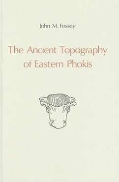 The Ancient Topography of Eastern Phokis - Fossey, John M.