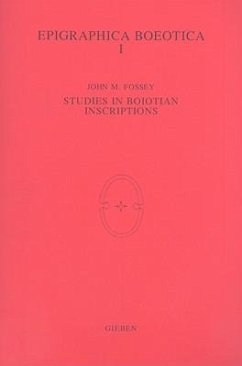 Epigraphica Boeotica I: Studies in Boiotian Inscriptions - Fossey, John M.