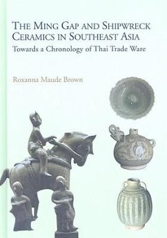 The Ming Gap and Shipwreck Ceramics in Southeast Asia - Brown, Roxanna Maude