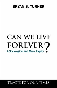 Can We Live Forever? - Turner, Bryan S.