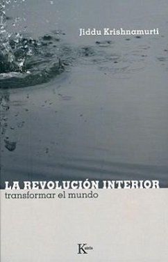 La Revolución Interior: Transformar El Mundo - Krishnamurti, Jiddu