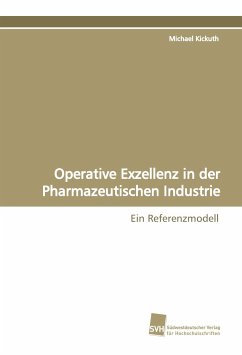 Operative Exzellenz in der Pharmazeutischen Industrie - Kickuth, Michael