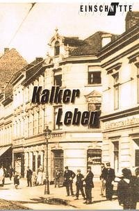 Kalker Leben - Köln - Geschichtswerkstatt Kalk e. V. (Hrsg.)
