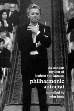 Concert Register of Herbert Von Karajan. Philharmonic Autocrat 2. Second Edition. [2001]. - Hunt, John