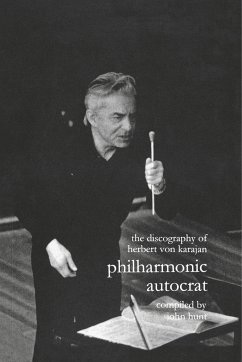 Discography of Herbert Von Karajan. Philharmonic Autocrat 1. [Third Edition]. [2000]. - Hunt, John