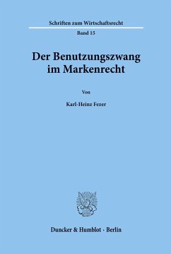 Der Benutzungszwang im Markenrecht. - Fezer, Karl-Heinz