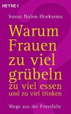 Warum Frauen zu viel grübeln, zu viel essen und zu viel trinken