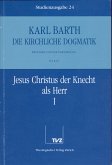 Jesus Christus der Knecht als Herr. Tl.1 / Die Kirchliche Dogmatik. Studienausgabe 24