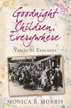 Goodnight Children, Everywhere: Lost Voices of Evacuees - Morris, Monica B.