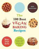 100 Best Vegan Baking Recipes: Amazing Cookies, Cakes, Muffins, Pies, Brownies and Breads