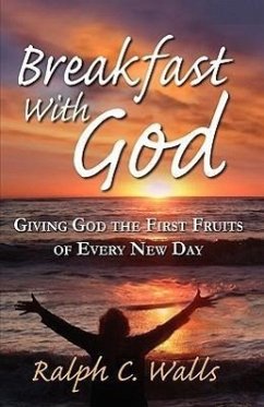 Breakfast with God, Giving God the First Fruits of Every New Day - Walls, Ralph C