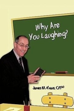 Why Are You Laughing? - James M. Knaus, Cfp®