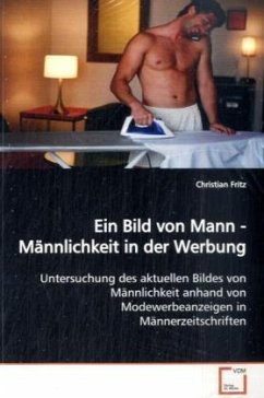 Ein Bild von Mann - Männlichkeit in der Werbung - Fritz, Christian