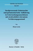 Strafprozessuale Schutzrechte und parlamentarische Aufklärung in Untersuchungsausschüssen mit strafrechtlich relevantem