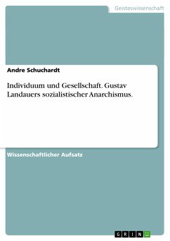 Individuum und Gesellschaft. Gustav Landauers sozialistischer Anarchismus.