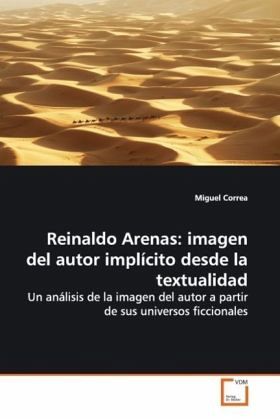 Reinaldo Arenas: imagen del autor implícito desde la textualidad Reinaldo Arenas: imagen del autor implícito desde la textualidad