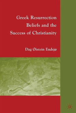 Greek Resurrection Beliefs and the Success of Christianity - Endsjø, D.