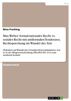 Max Weber: formal-rationales Recht vs. soziales Recht mit antiformalen Tendenzen, Rechtsprechung im Wandel der Zeit - Frerking, Nina