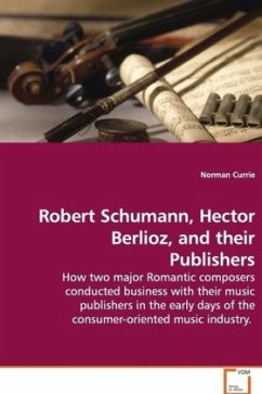 Robert Schumann, Hector Berlioz, and their Publishers - Currie, Norman