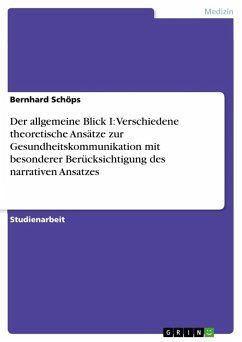 Der allgemeine Blick I: Verschiedene theoretische Ansätze zur Gesundheitskommunikation mit besonderer Berücksichtigung des narrativen Ansatzes