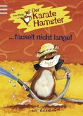 Der Karatehamster . . . fackelt nicht lange