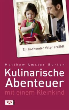 Kulinarische Abenteuer mit einem Kleinkind - Amster-Burton, Matthew