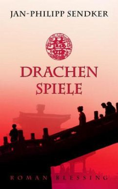 Drachenspiele / China-Trilogie Bd.2 - Sendker, Jan-Philipp