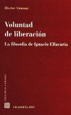 Voluntad de liberación : la filosofía de Ignacio Ellacuría