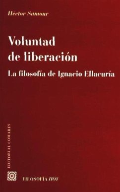 Voluntad de liberación : la filosofía de Ignacio Ellacuría - Samour, Héctor