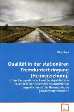 Qualität in der stationären Fremdunterbringung (Heimerziehung) - Zopf, Alfred