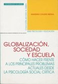 Globalización, sociedad y escuela : cómo hacer frente a los principales problemas actuales desde la psicología social crítica