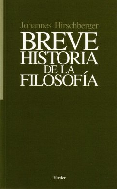 Breve historia de la filosofía - Hirschberger, Johannes Breve historia de la filosofía - Hirschberger, Johannes