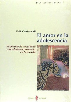 El amor en la adolescencia : hablando de sexualidad y de relaciones personales en la escuela - Centerwall, Erik