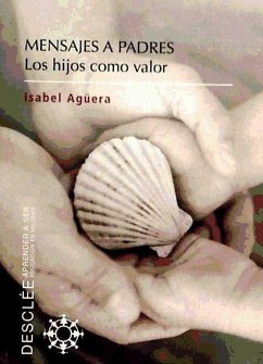 Mensajes a padres : los hijos como valor - Agüera Espejo-Saavedra, Isabel