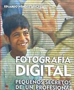 Fotografía digital : pequeños secretos de un profesional - Méndez Sánchez, Eduardo