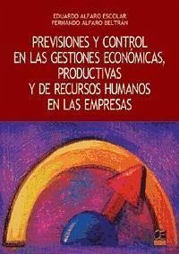 Previsiones y vontrol en las gestiones económicas, productivas y de recursos humanos en las empresas - Alfaro Beltrán, Fernando; Alfaro Escolar, Eduardo