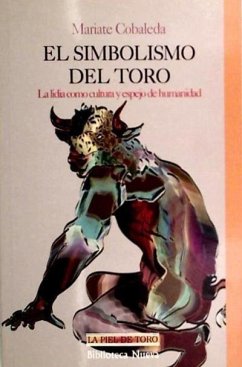 El simbolismo del toro : la lidia como cultura y espejo de humanidad - Cobaleda Hernández, Mariate