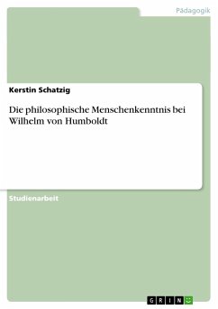 Die philosophische Menschenkenntnis bei Wilhelm von Humboldt - Schatzig, Kerstin