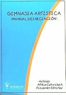 Gimnasia artística : manual de iniciación - Calvo-Lluch, África; Sánchez Vázquez, Francisco Javier