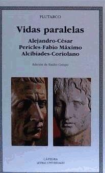 Vidas paralelas : Alejandro César, Pericles Fabio Máximo, Alcibíades Coriolano - Plutarco