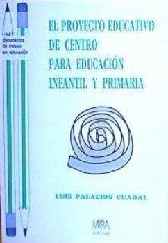 El proyecto educativo de centro para educación infantil y primaria : (un caso práctico) - Palacios Cuadal, Luis