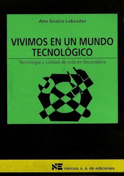 Vivimos en un mundo tecnológico : tecnología y calidad de vida en Secundaria - Gracia Labrador, Ana