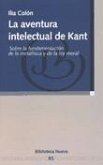 La aventura intelectual de Kant : sobre la fundamentación de la metafísica y de la ley moral