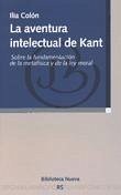 La aventura intelectual de Kant : sobre la fundamentación de la metafísica y de la ley moral - Colón Rodríguez, Ilia